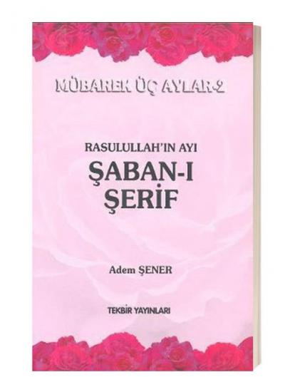 Rasullah’ın Ayı Şaban-ı Şerif Adem Şener