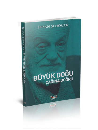 Büyük Doğu Çağına Doğru - İhsan Şenocak