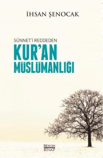 Sünneti Reddeden Kuran Müslümanlığı - İhsan Şenocak