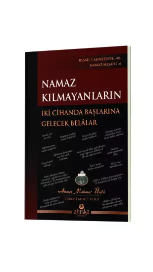 Namaz Kılmayanların İki Cihanda Başlarına Gelecek Belalar