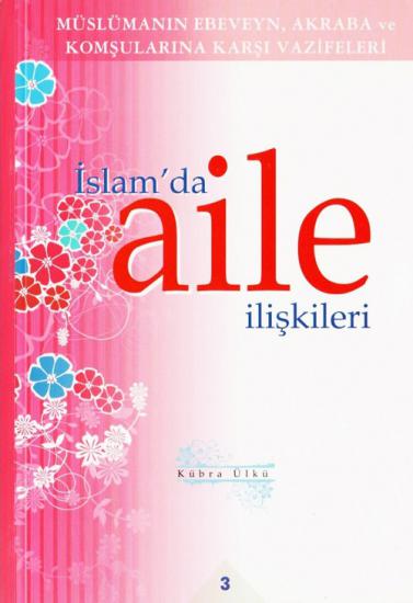İslam’da Aile İlişkileri 3 - Müslümanın Ebeveyn Akraba ve Komşularına Karşı Vazifeleri